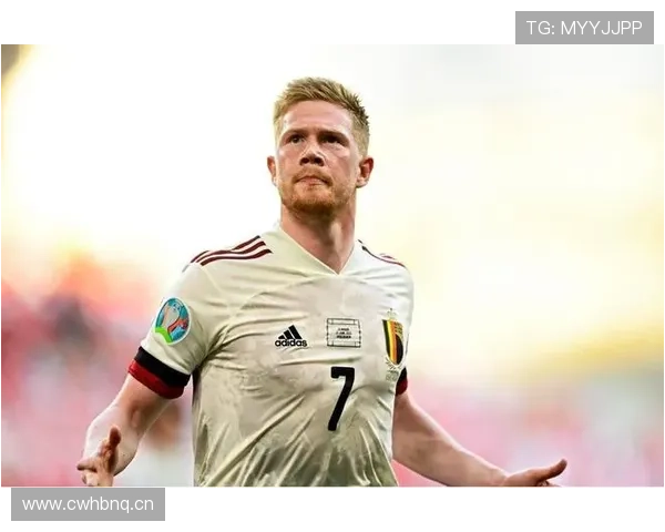 德布劳内国家队大赛输出是否匹配核心地位